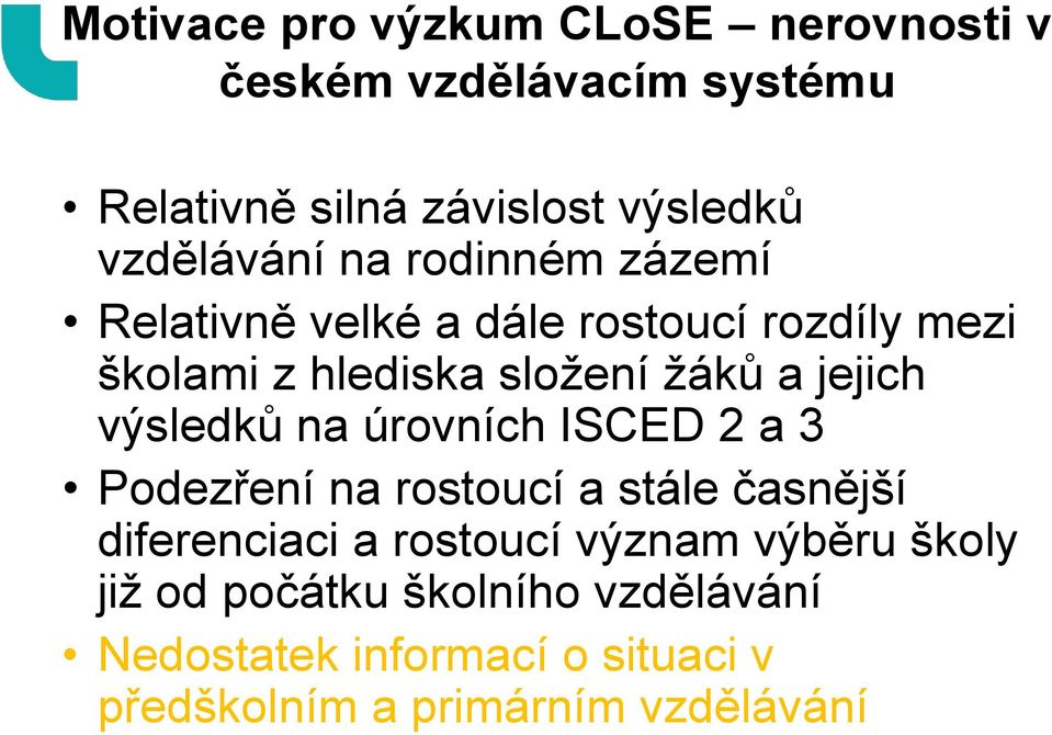 jejich výsledků na úrovních ISCED 2 a 3 Podezření na rostoucí a stále časnější diferenciaci a rostoucí