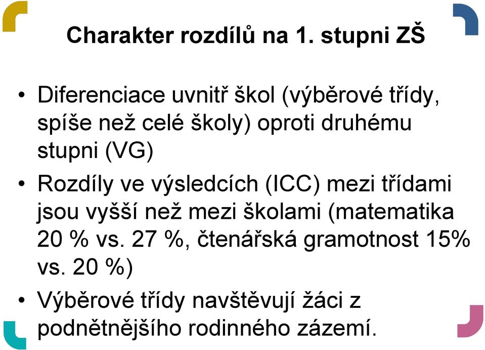 oproti druhému stupni (VG) Rozdíly ve výsledcích (ICC) mezi třídami jsou vyšší