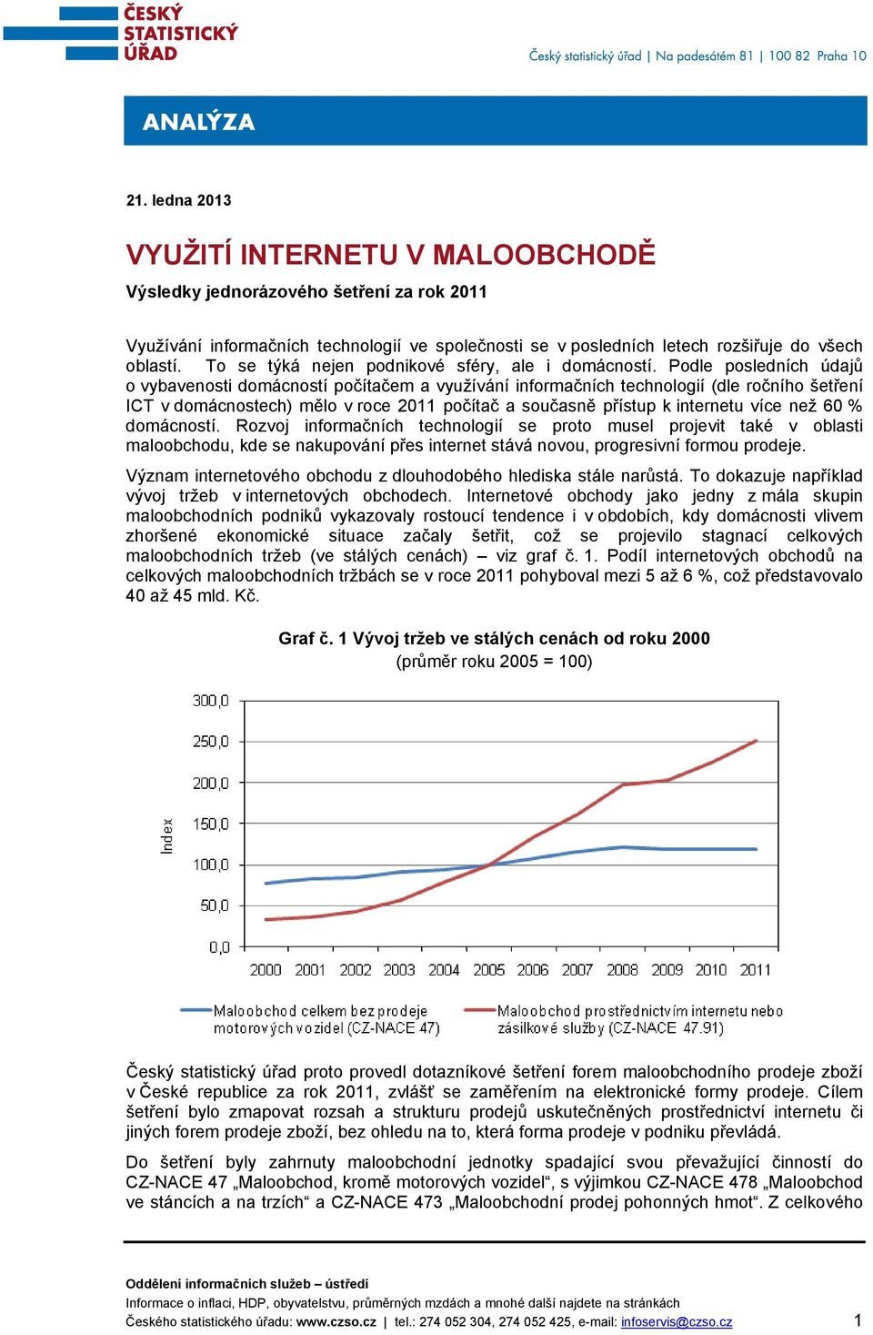 Podle posledních údajů o vybavenosti domácností počítačem a využívání informačních technologií (dle ročního šetření ICT v domácnostech) mělo v roce 2011 počítač a současně přístup k internetu více