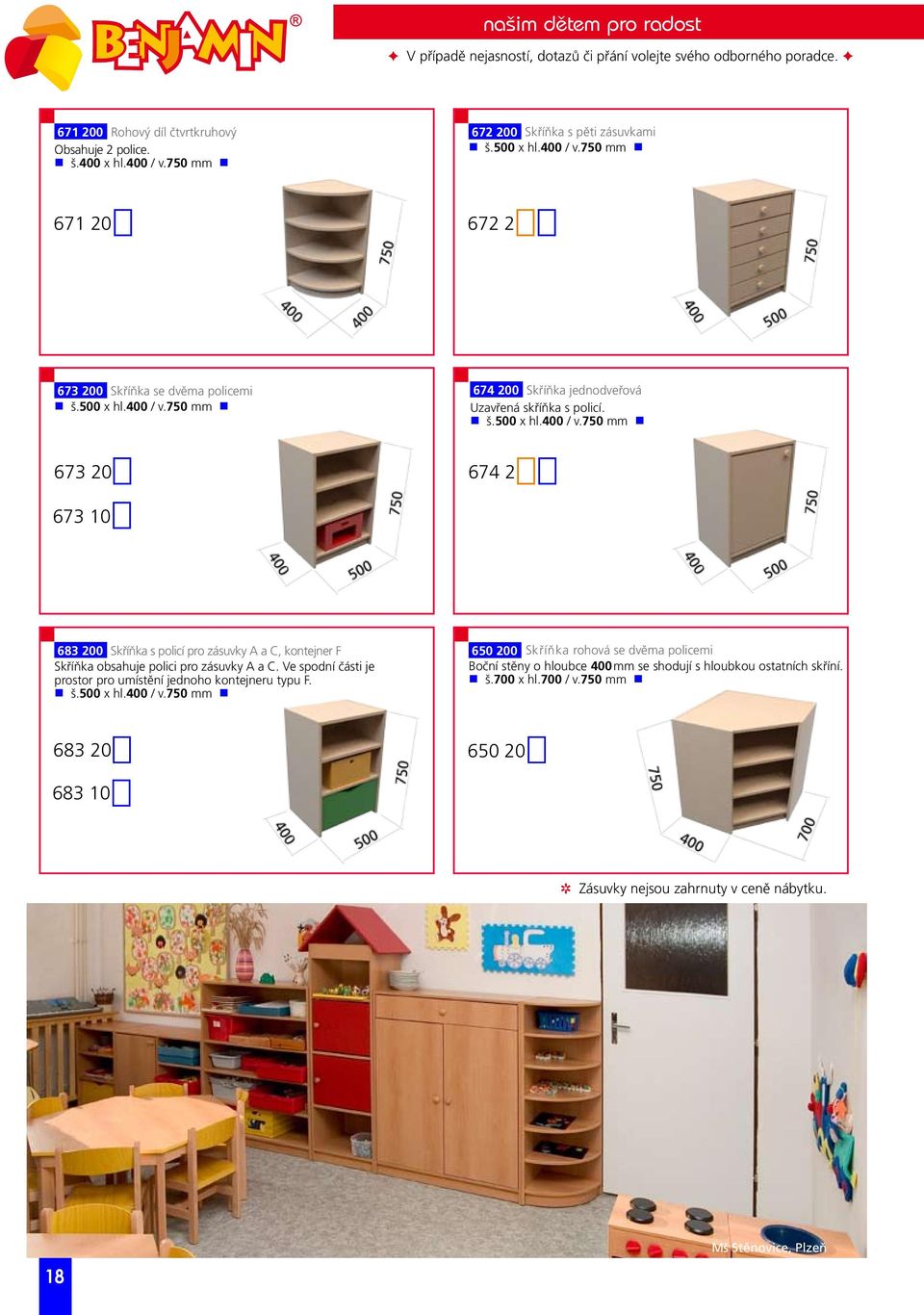 Ve spodní části je prostor pro umístění jednoho kontejneru typu F. g š.500 x hl.400 / v.