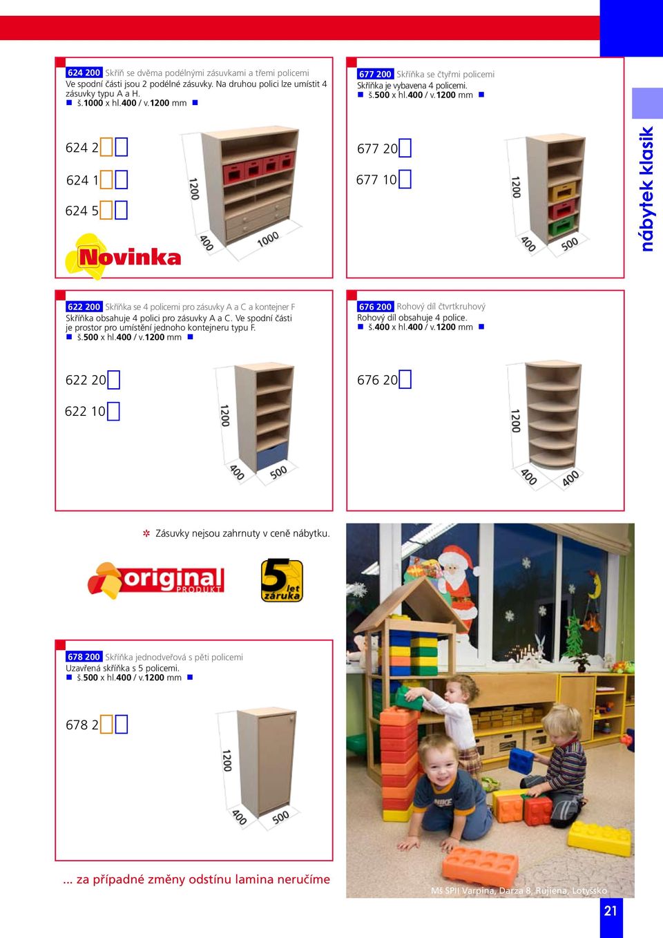 1200 mm g 624 2 624 1 624 5 677 20 677 10 nábytek klasik 622 200 Skříňka se 4 policemi pro zásuvky A a C a kontejner F Skříňka obsahuje 4 polici pro zásuvky A a C.