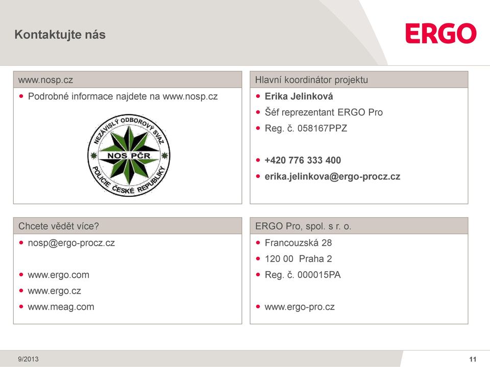 cz Hlavní koordinátor projektu Erika Jelinková Šéf reprezentant ERGO Pro Reg. č.