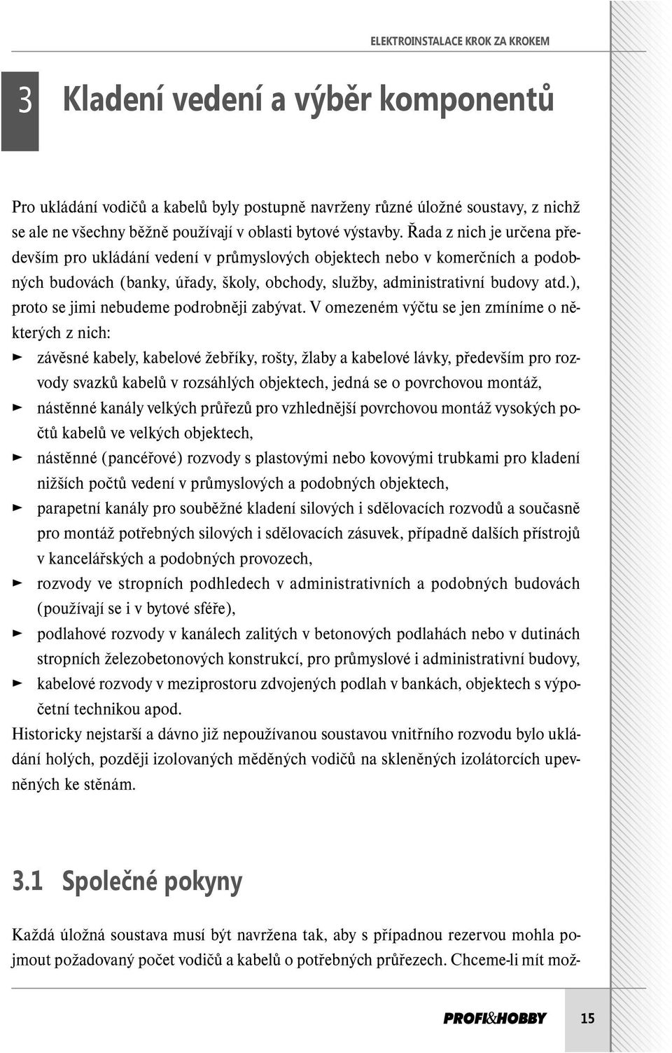 ), proto se jimi nebudeme podrobněji zabývat.
