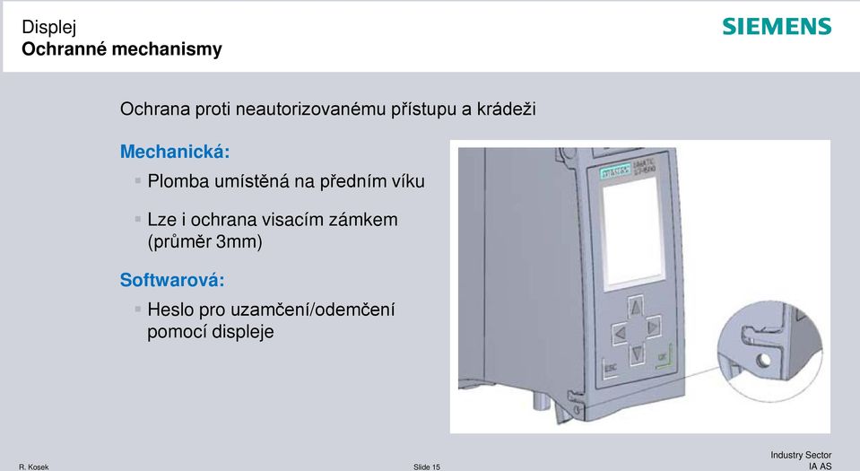 víku Lze i ochrana visacím zámkem (průměr 3mm) Softwarová: