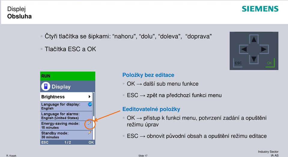 předchozí funkci menu Eeditovatelné položky OK přístup k funkci menu, potvrzení