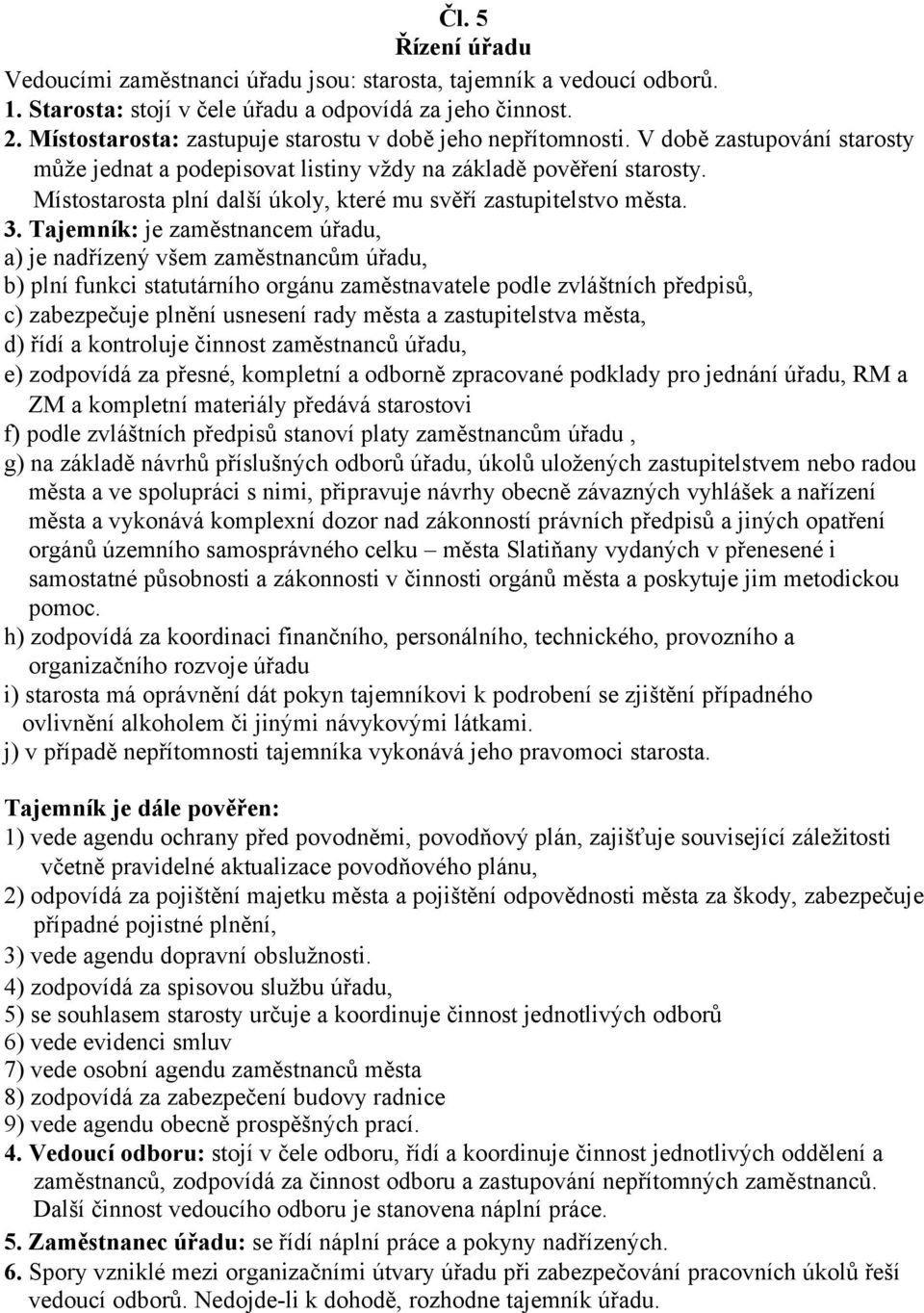 Místostarosta plní další úkoly, které mu svěří zastupitelstvo města. 3.