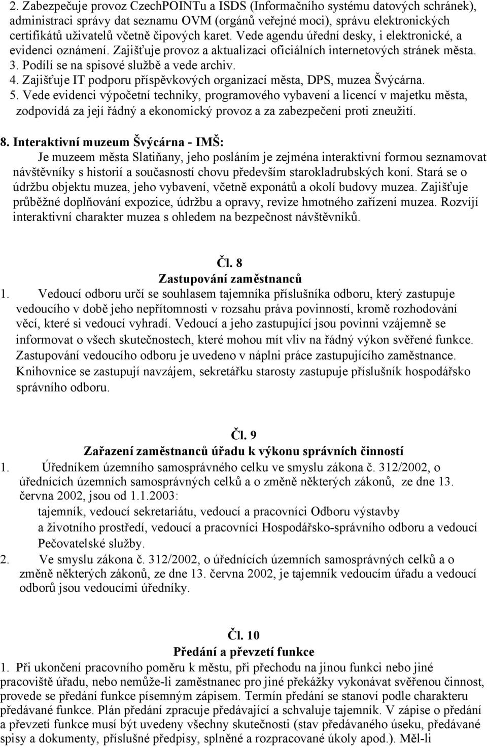 Zajišťuje IT podporu příspěvkových organizací města, DPS, muzea Švýcárna. 5.