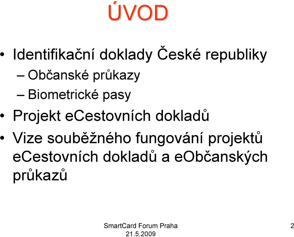 ecestovních dokladů Vize souběžného fungování