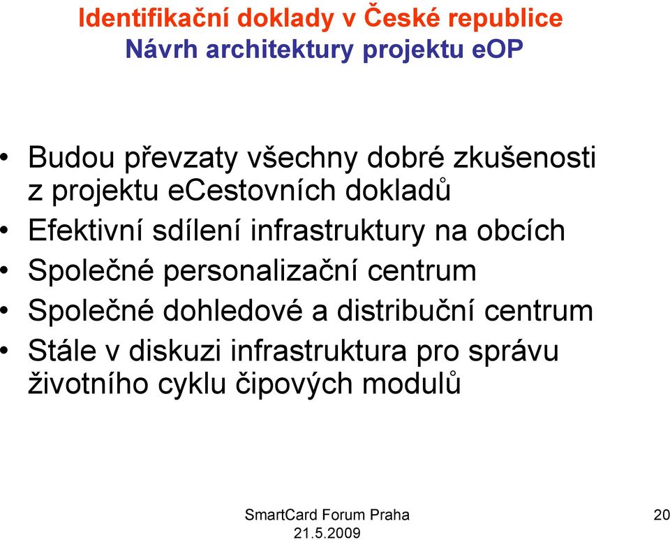 Společné personalizační centrum Společné dohledové a distribuční centrum