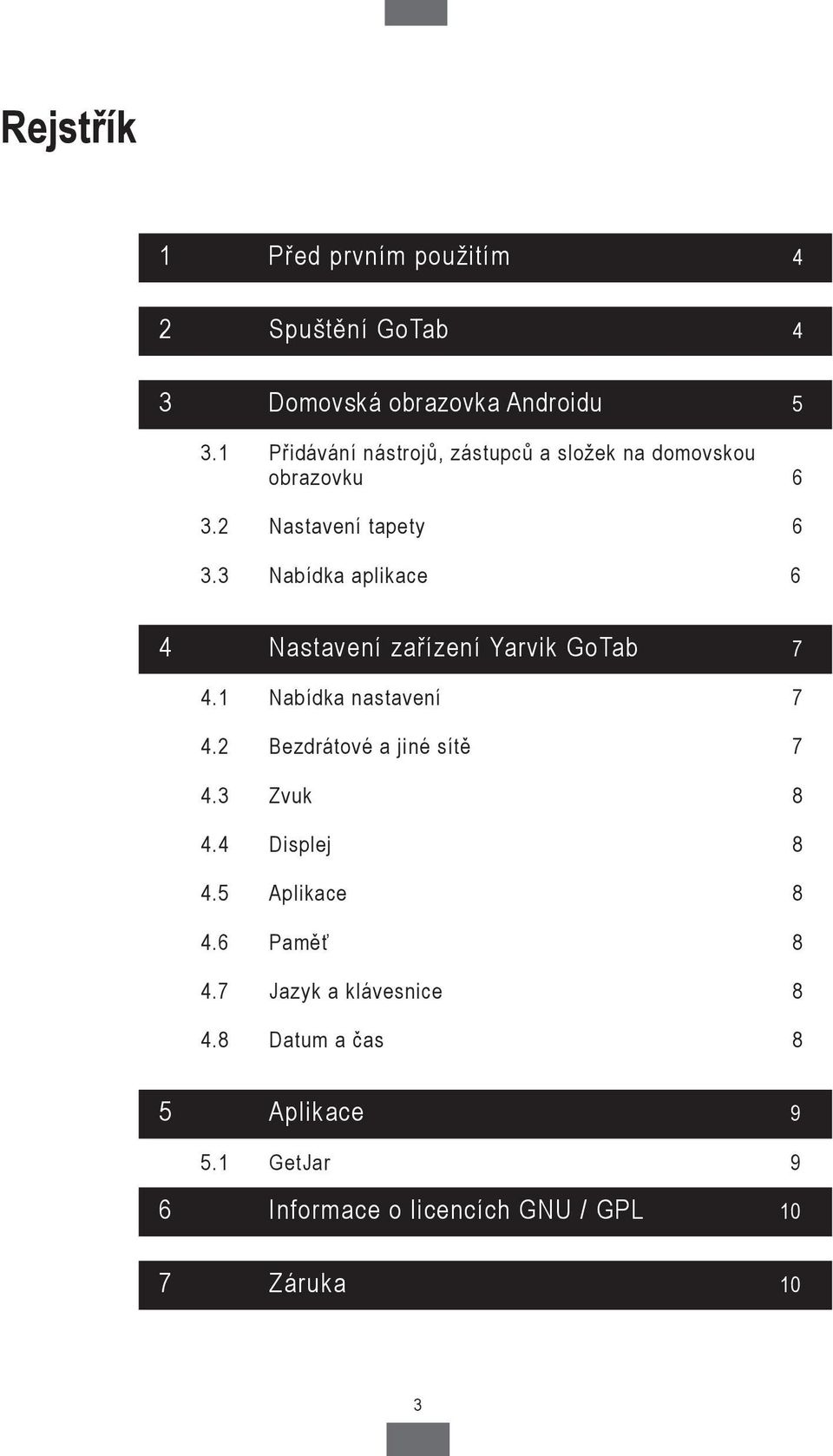 3 Nabídka aplikace 6 4 Nastavení zařízení Yarvik GoTab GoTab 7 4.1 Nabídka nastavení 7 4.