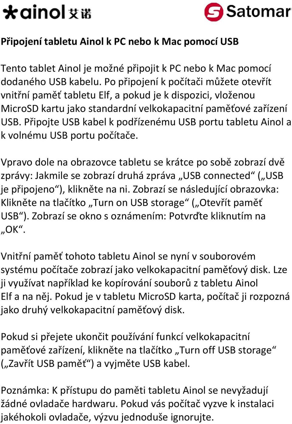 Připojte USB kabel k podřízenému USB portu tabletu Ainol a k volnému USB portu počítače.