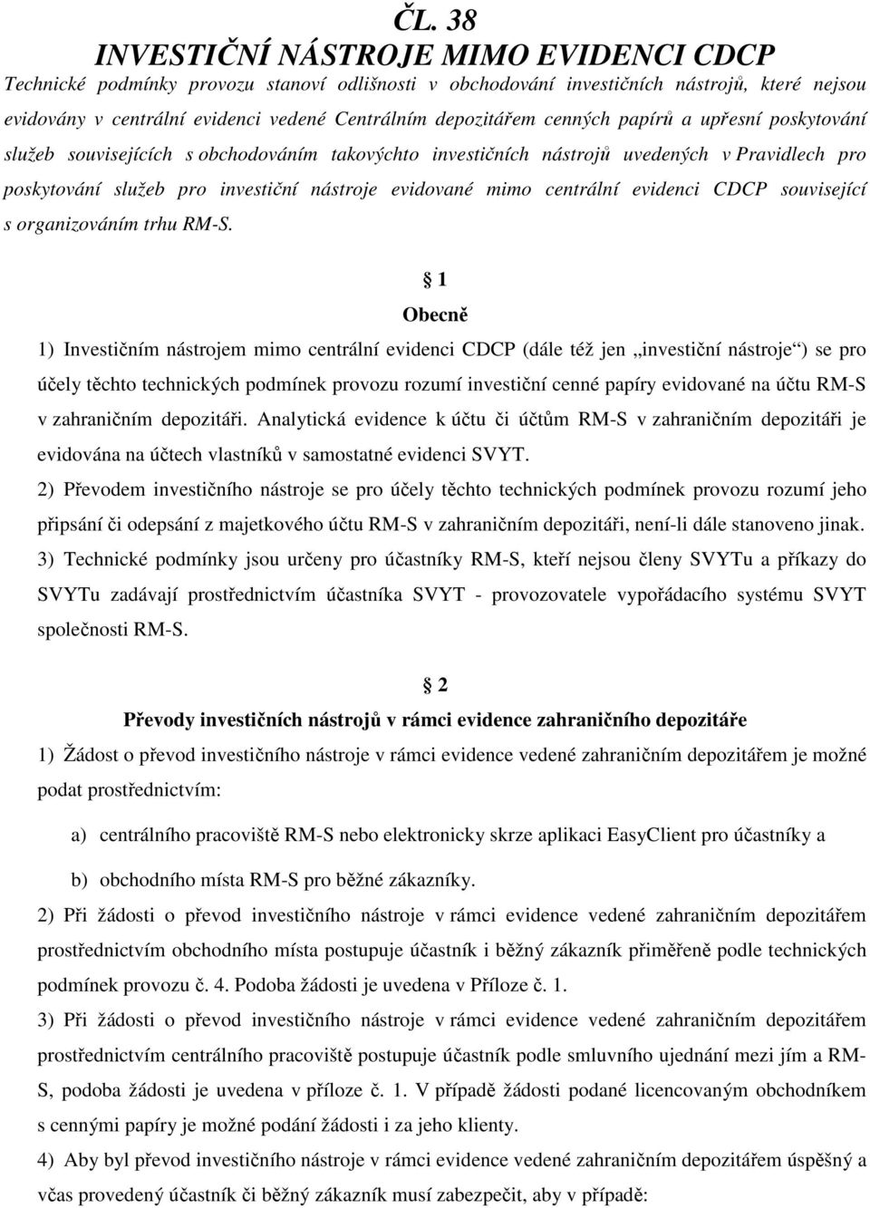 mimo centrální evidenci CDCP související s organizováním trhu RM-S.