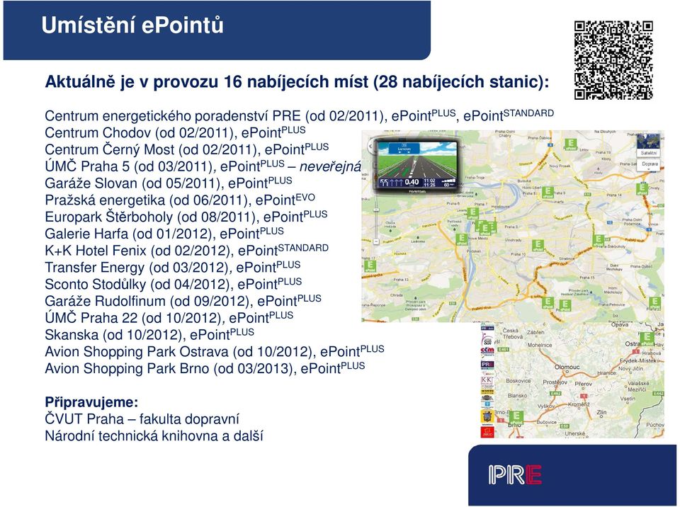 Štěrboholy (od 08/2011), epoint PLUS Galerie Harfa (od 01/2012), epoint PLUS K+K Hotel Fenix (od 02/2012), epoint STANDARD Transfer Energy (od 03/2012), epoint PLUS Sconto Stodůlky (od 04/2012),