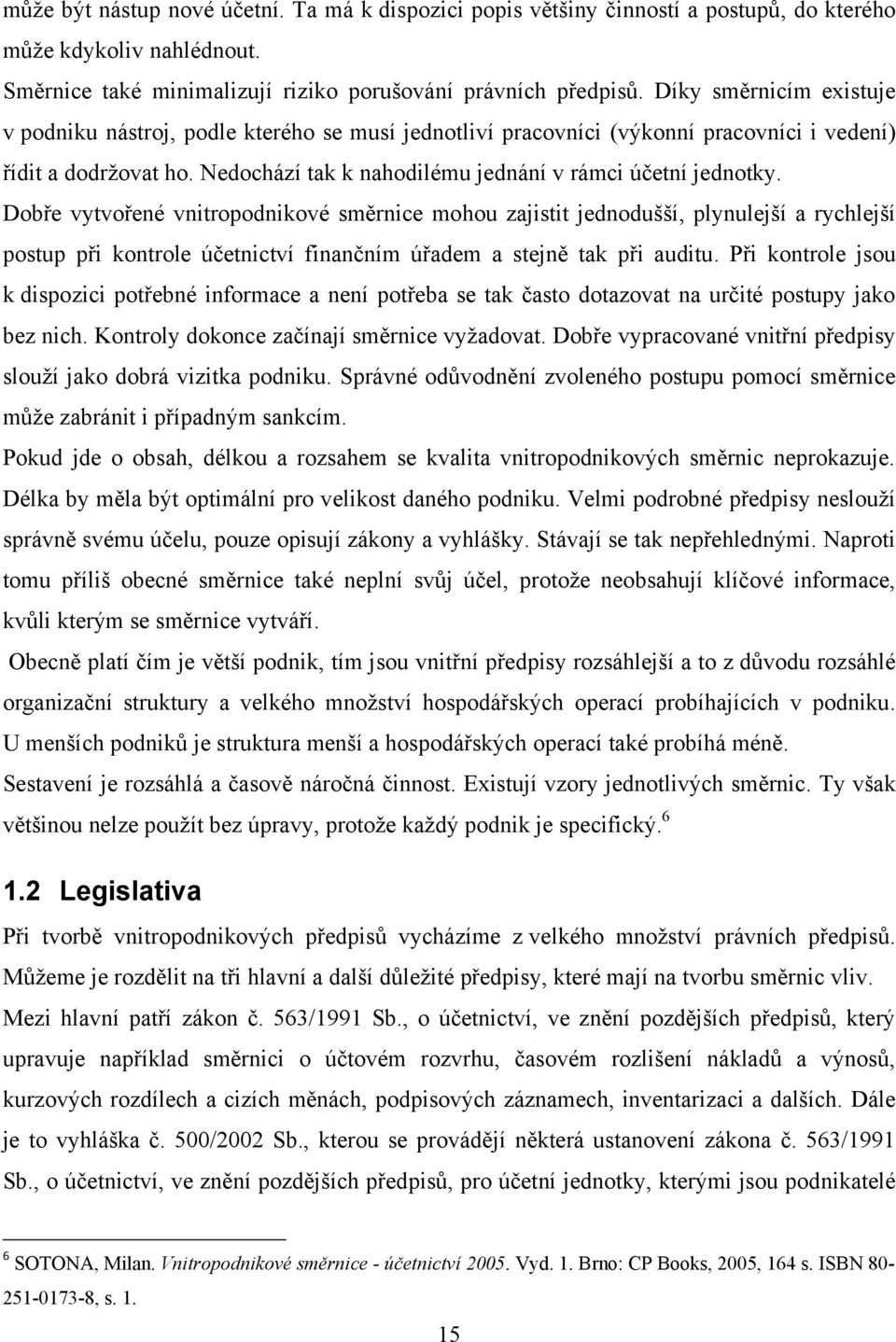 Dobře vytvořené vnitropodnikové směrnice mohou zajistit jednodušší, plynulejší a rychlejší postup při kontrole účetnictví finančním úřadem a stejně tak při auditu.