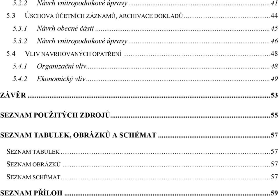 .. 48 5.4.2 Ekonomický vliv... 49 ZÁVĚR... 53 SEZNAM POUŽITÝCH ZDROJŮ.