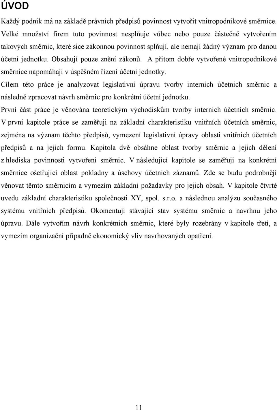 Obsahují pouze znění zákonů. A přitom dobře vytvořené vnitropodnikové směrnice napomáhají v úspěšném řízení účetní jednotky.