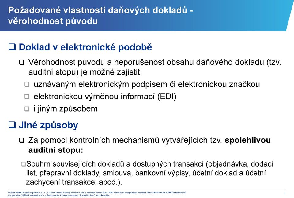 auditní stopu) je možné zajistit uznávaným elektronickým podpisem či elektronickou značkou elektronickou výměnou informací (EDI) i jiným