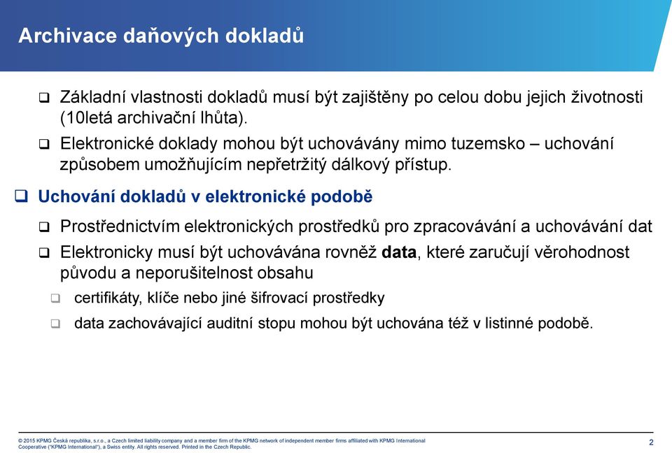 Uchování dokladů v elektronické podobě Prostřednictvím elektronických prostředků pro zpracovávání a uchovávání dat Elektronicky musí být uchovávána