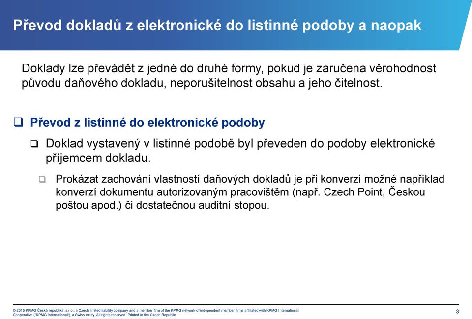 Převod z listinné do elektronické podoby Doklad vystavený v listinné podobě byl převeden do podoby elektronické příjemcem dokladu.