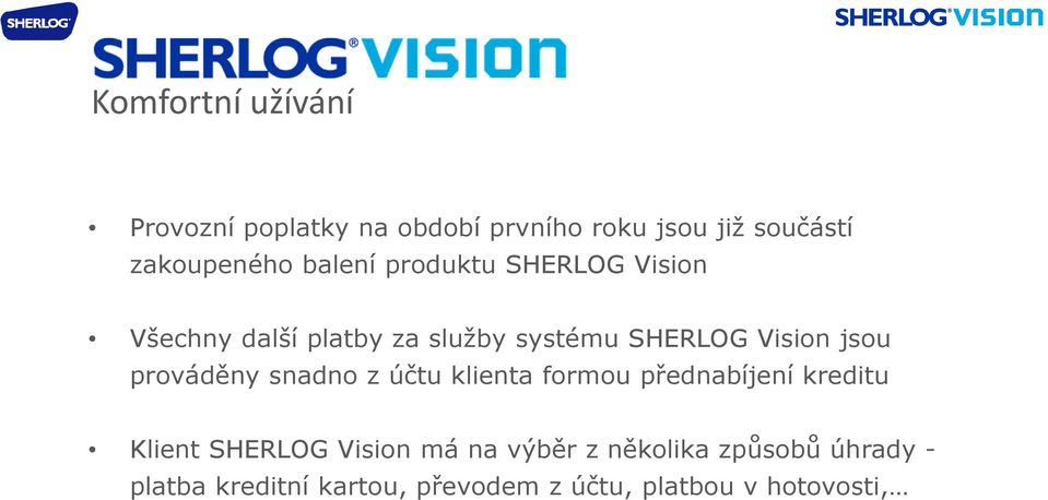 prováděny snadno z účtu klienta formou přednabíjení kreditu Klient SHERLOG Vision má na