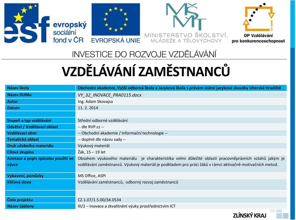 cz -- Vzdělávací obor -- Obchodní akademie / Informační technologie -- Tematická oblast -- doplnit dle názvu sady -- Druh učebního materiálu Výukový materiál Cílová skupina Žák, 15 19 let Anotace a