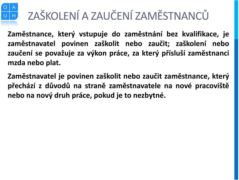 zaučenísepovažujezavýkonpráce,zakterýpřísluší zaměstnanci mzda nebo plat.