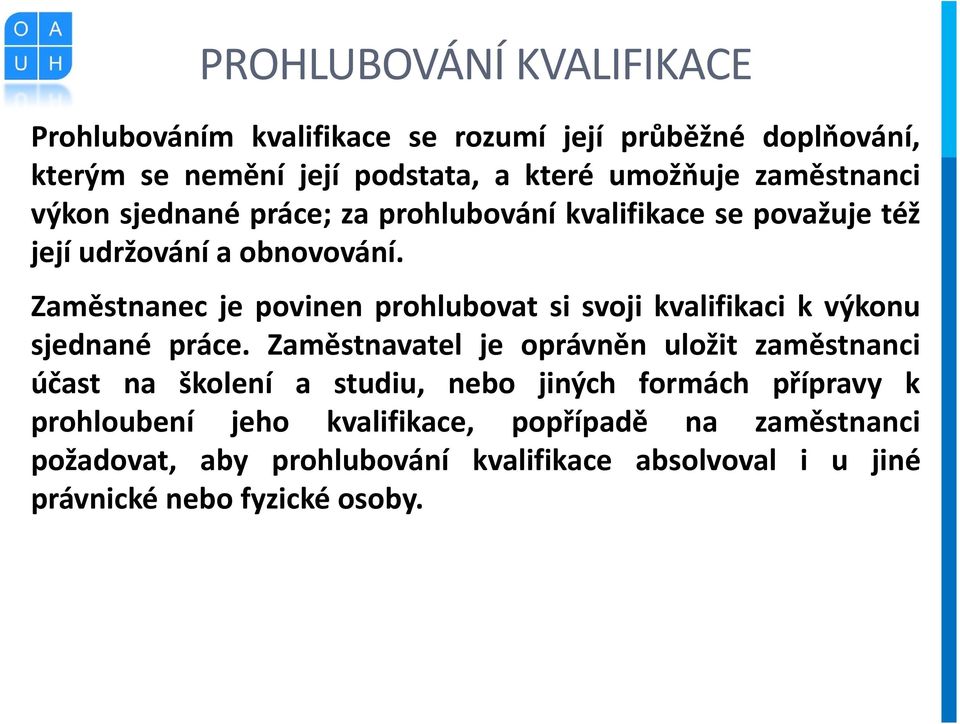 Zaměstnanec je povinen prohlubovat si svoji kvalifikaci k výkonu sjednané práce.