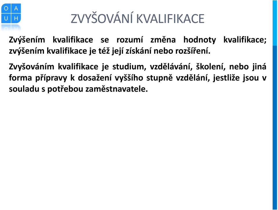 Zvyšováním kvalifikace je studium, vzdělávání, školení, nebo jiná forma