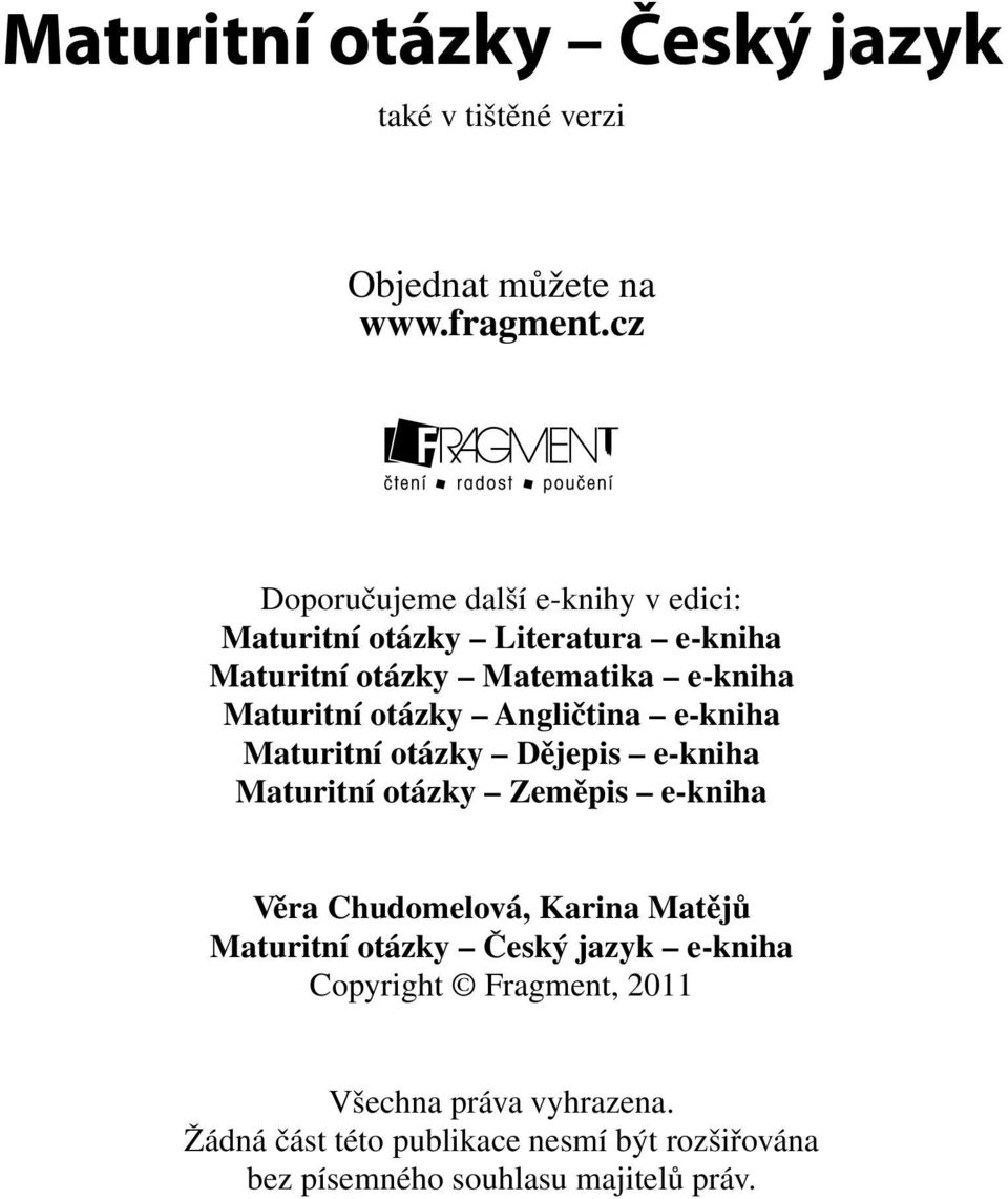 otázky Angličtina e-kniha Maturitní otázky Dějepis e-kniha Maturitní otázky Zeměpis e-kniha Věra Chudomelová, Karina Matějů