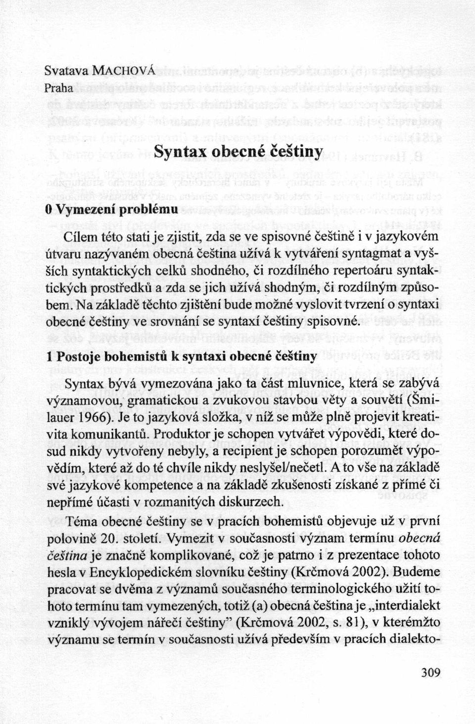Na zaklade techto zjiśteni bude możne vyslovit tvrzeni o syntaxi obecne ćeśtiny ve srovnanf se syntaxi ćeśtiny spisovne.