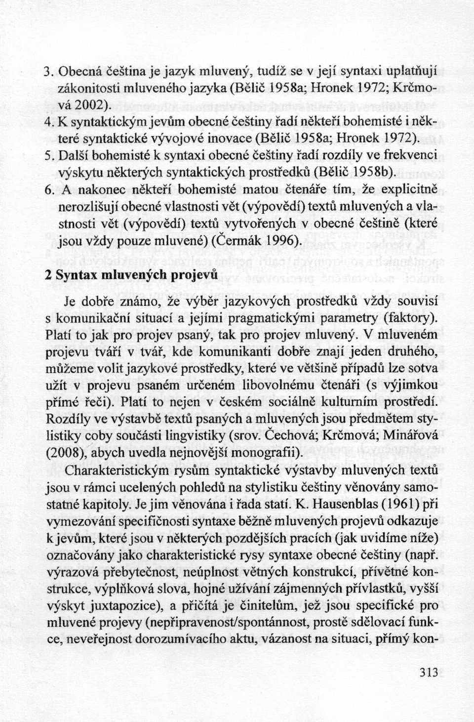 Dalsi bohemiste k syntaxi obecne ćeśtiny radi rozdily ve frekvenci vyskytu nekterych syntaktickych prostredku (Belić 1958b). 6.