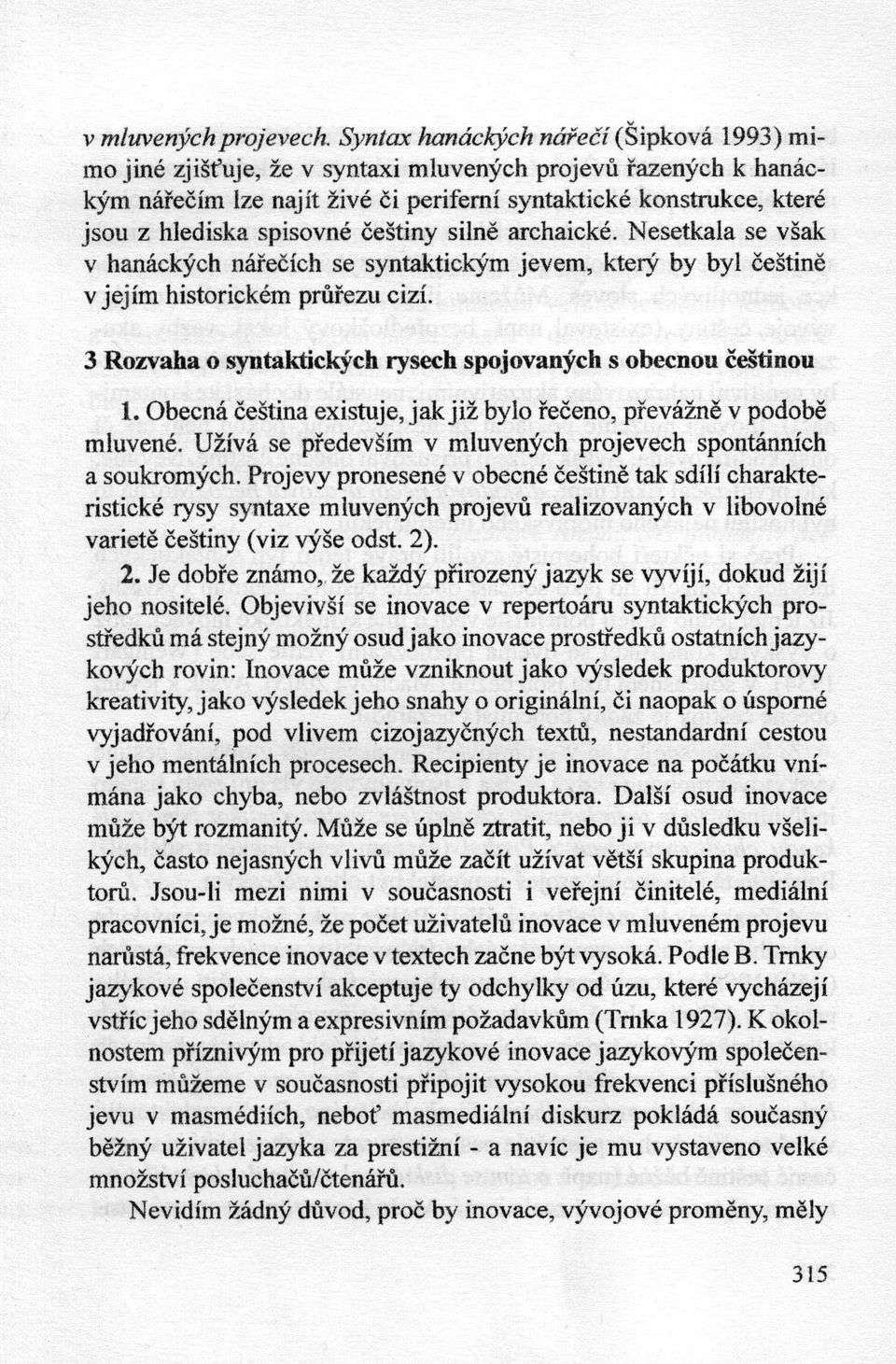 ćeśtiny silne archaicke. Nesetkala se vsak v hanackych narećich se syntaktickym jevem, ktery by byl ceśtine v jej im historickem prurezu cizi.