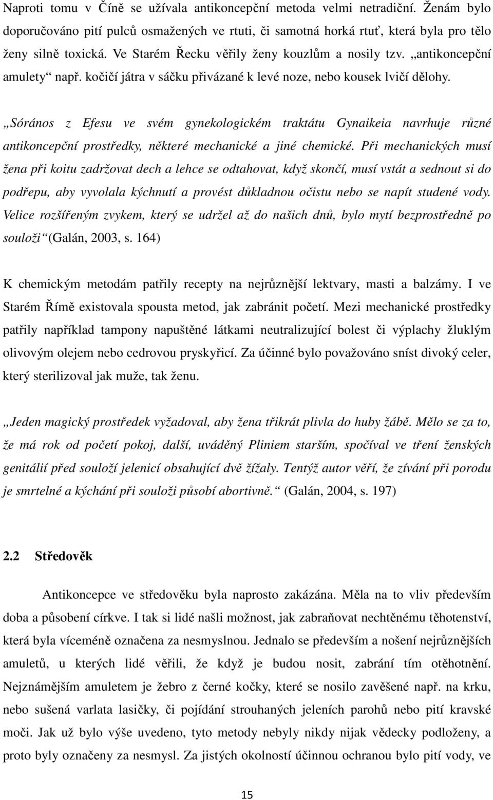 Sórános z Efesu ve svém gynekologickém traktátu Gynaikeia navrhuje různé antikoncepční prostředky, některé mechanické a jiné chemické.