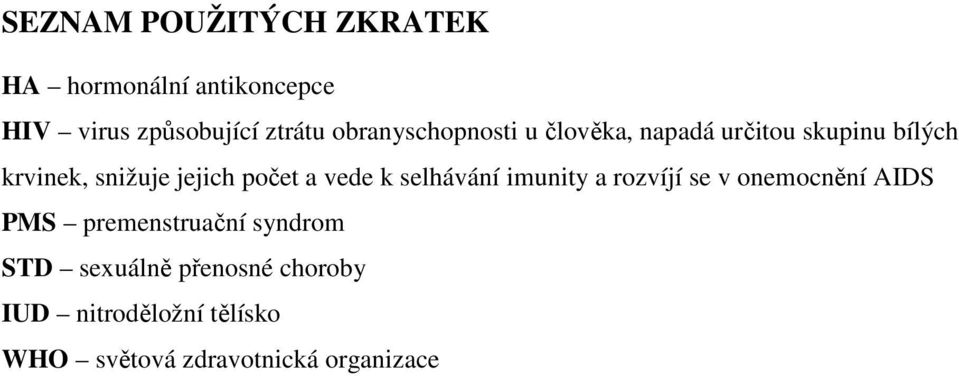 počet a vede k selhávání imunity a rozvíjí se v onemocnění AIDS PMS premenstruační