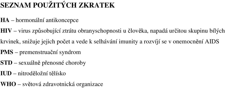 počet a vede k selhávání imunity a rozvíjí se v onemocnění AIDS PMS premenstruační