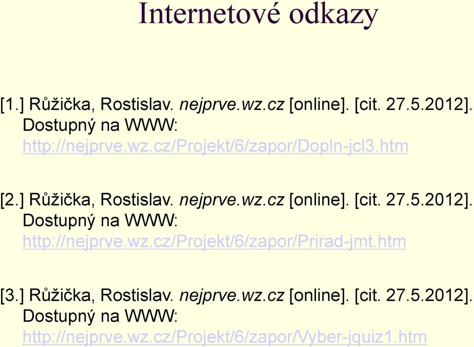 [cit. 27.5.2012]. Dostupný na WWW: http://nejprve.wz.cz/projekt/6/zapor/prirad-jmt.htm [3.