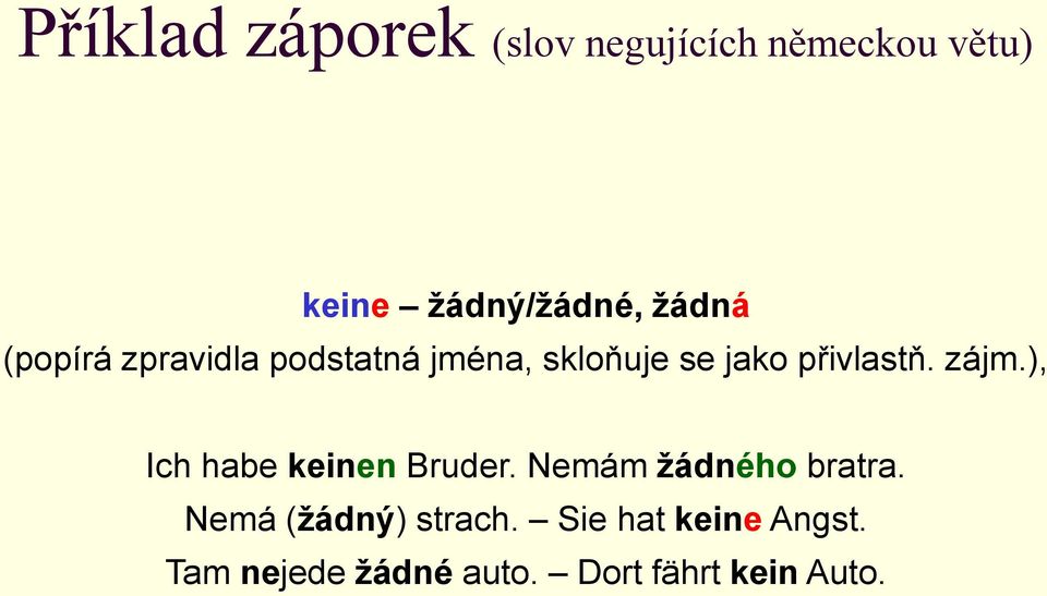 zájm.), Ich habe keinen Bruder. Nemám žádného bratra.