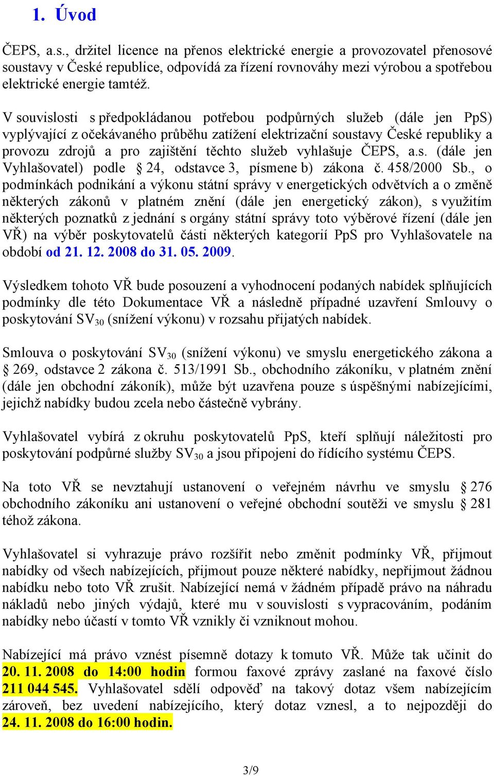 služeb vyhlašuje ČEPS, a.s. (dále jen Vyhlašovatel) podle 24, odstavce 3, písmene b) zákona č. 458/2000 Sb.