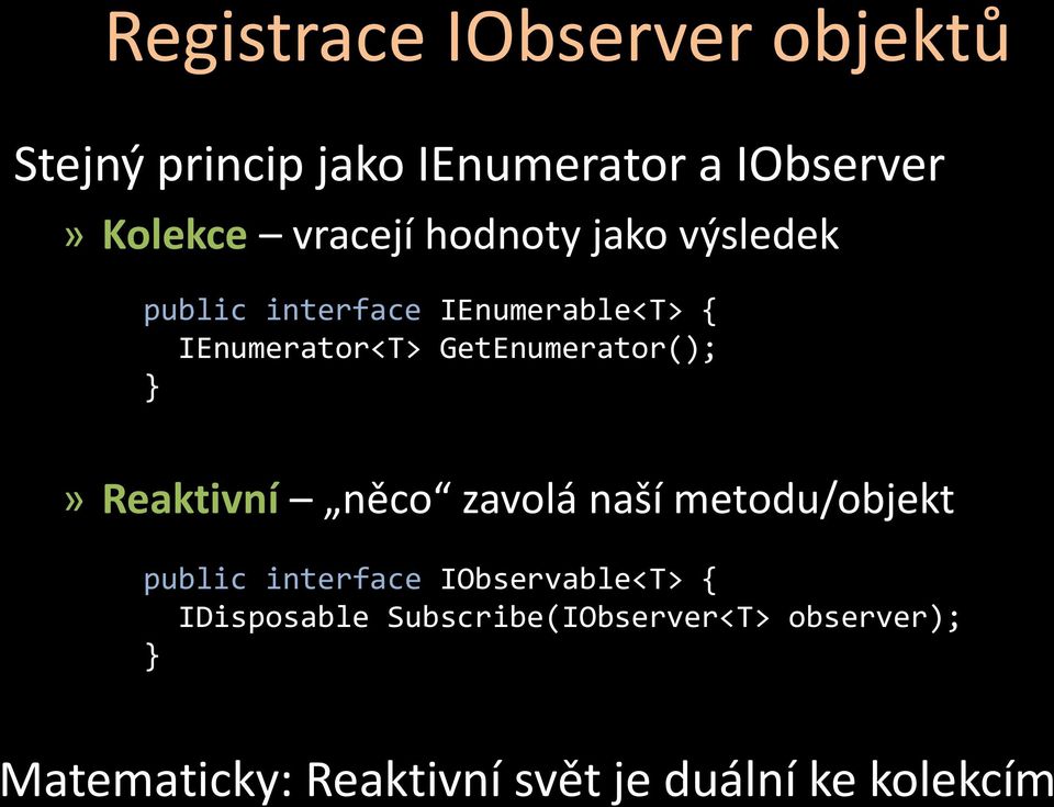 GetEnumerator(); }» Reaktivní něco zavolá naší metodu/objekt public interface