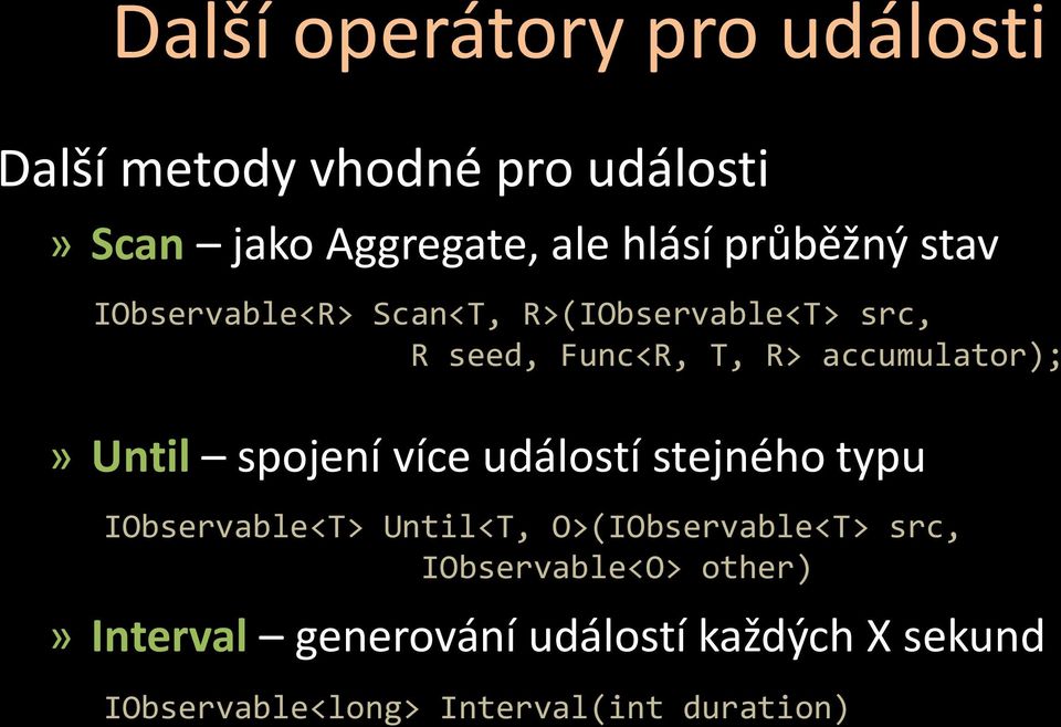 Until spojení více událostí stejného typu IObservable<T> Until<T, O>(IObservable<T> src,