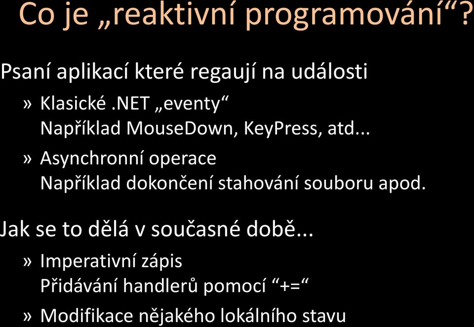 NET eventy Například MouseDown, KeyPress, atd.