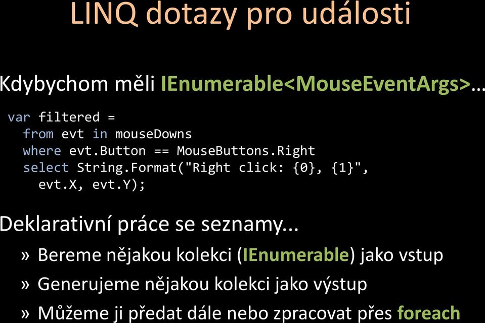 Format("Right click: {0}, {1}", evt.x, evt.y); Deklarativní práce se seznamy.