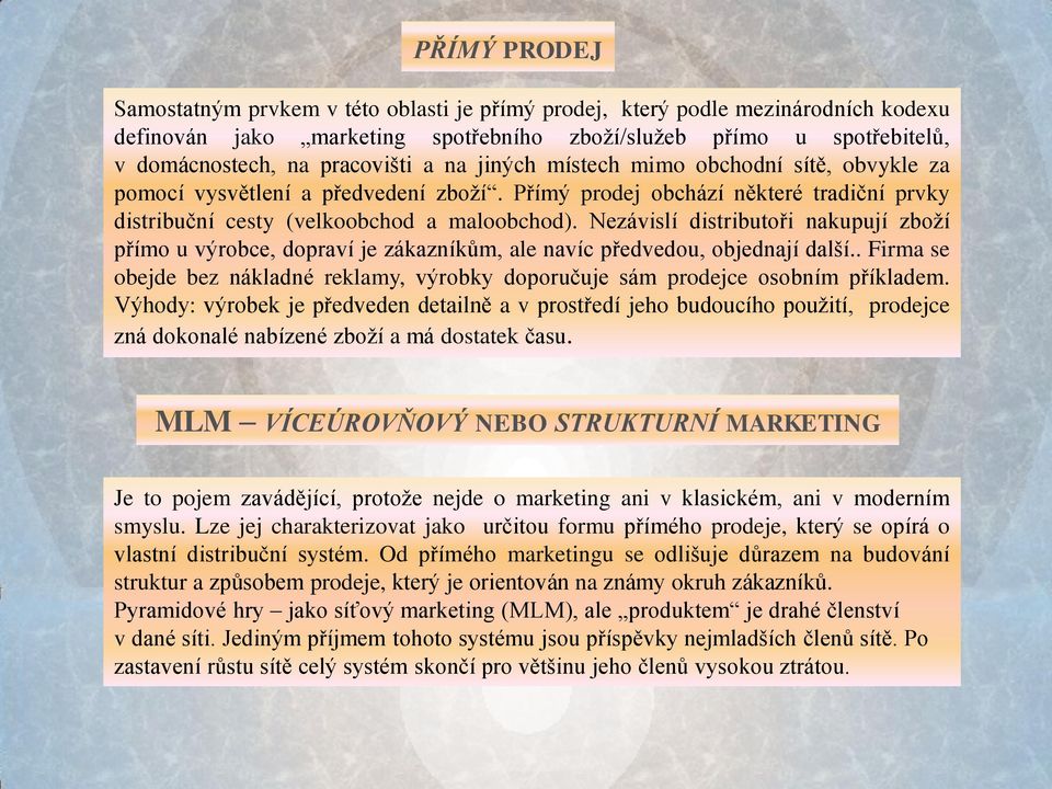 Nezávislí distributoři nakupují zboží přímo u výrobce, dopraví je zákazníkům, ale navíc předvedou, objednají další.