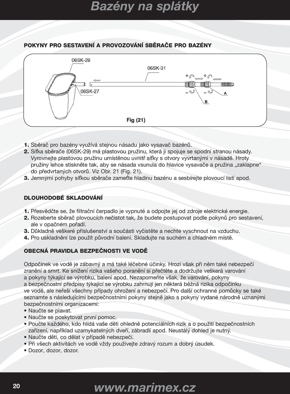 Hroty pružiny lehce stiskněte tak, aby se násada vsunula do hlavice vysavače a pružina zaklapne do předvrtaných otvorů. Viz Obr. 21 (Fig. 21). 3.