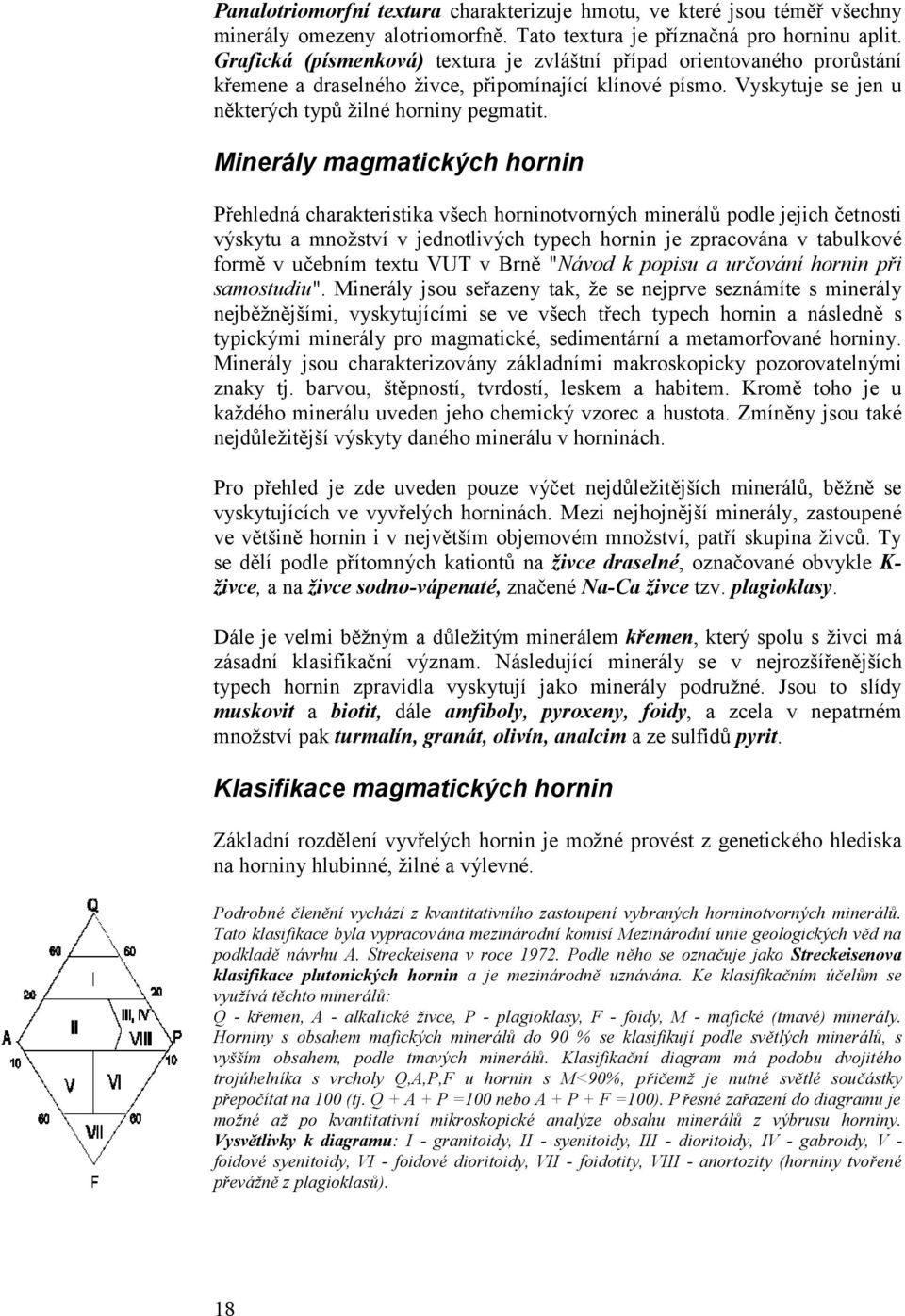 Minerá ly magmatický ch hornin Přehledná charakteristika všech horninotvorný ch minerálů podle jejich č etnosti vý skytu a množství v jednotlivý ch typech hornin je zpracována v tabulkové formě v