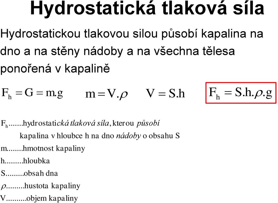 .. hydrostatická tlaková síla, kterou působí kapalina v hloubce h na dno nádoby o obsahu m.