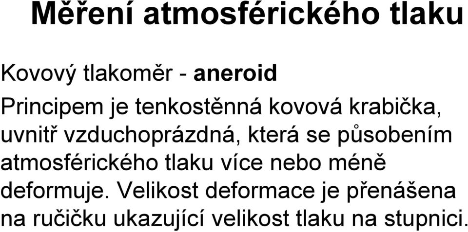 působením atmosférického tlaku více nebo méně deformuje.