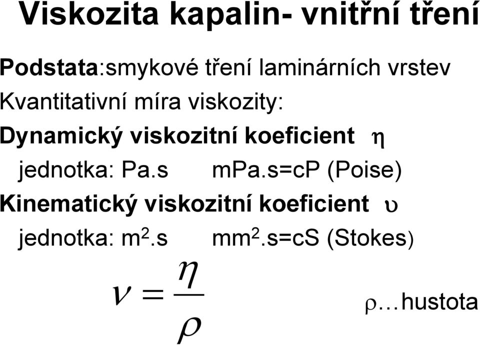 viskozitní koeficient jednotka: Pa.s mpa.