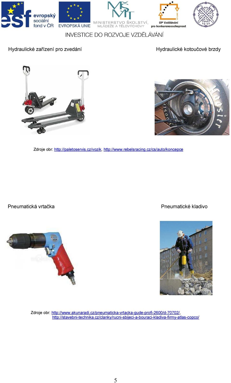 cz/cs/auto/koncepce Pneumatická vrtačka Pneumatické kladivo Zdroje obr: http://www.