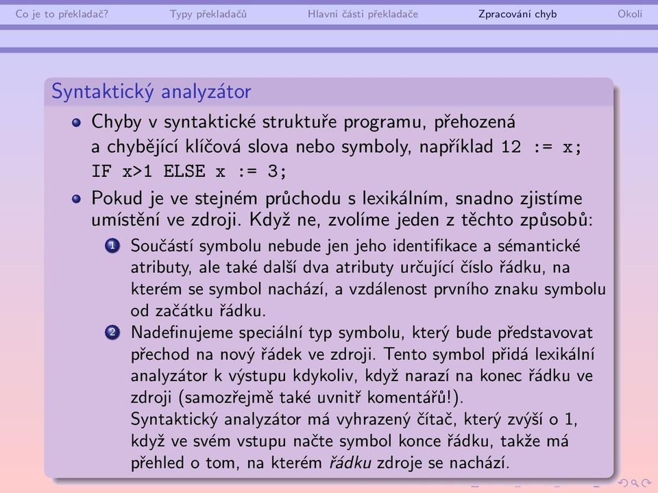 Když ne, zvolíme jeden z těchto způsobů: 1 Součástí symbolu nebude jen jeho identifikace a sémantické atributy, ale také další dva atributy určující číslo řádku, na kterém se symbol nachází, a